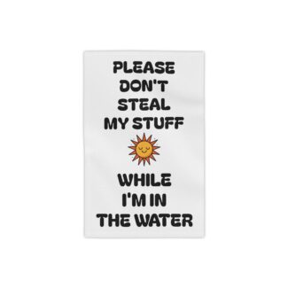 Funny Beach Towel – “Please Don’t Steal My Stuff While I’m in the Water”