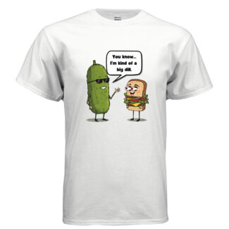 Kind of a Big Dill – Tshirt